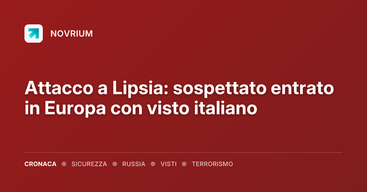 Attacco a Lipsia: sospettato entrato in Europa con visto italiano