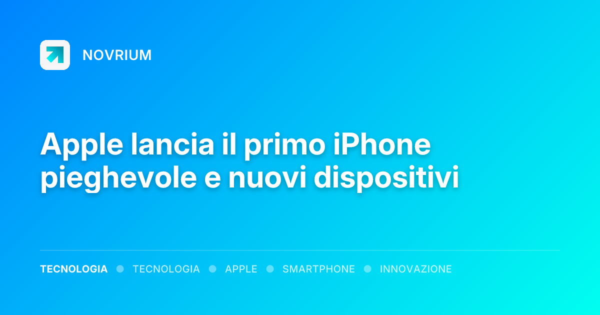Apple lancia il primo iPhone pieghevole e nuovi dispositivi