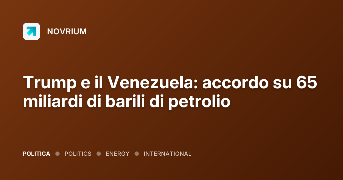 Trump e il Venezuela: accordo su 65 miliardi di barili di petrolio