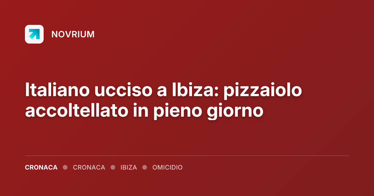 Italiano ucciso a Ibiza: pizzaiolo accoltellato in pieno giorno