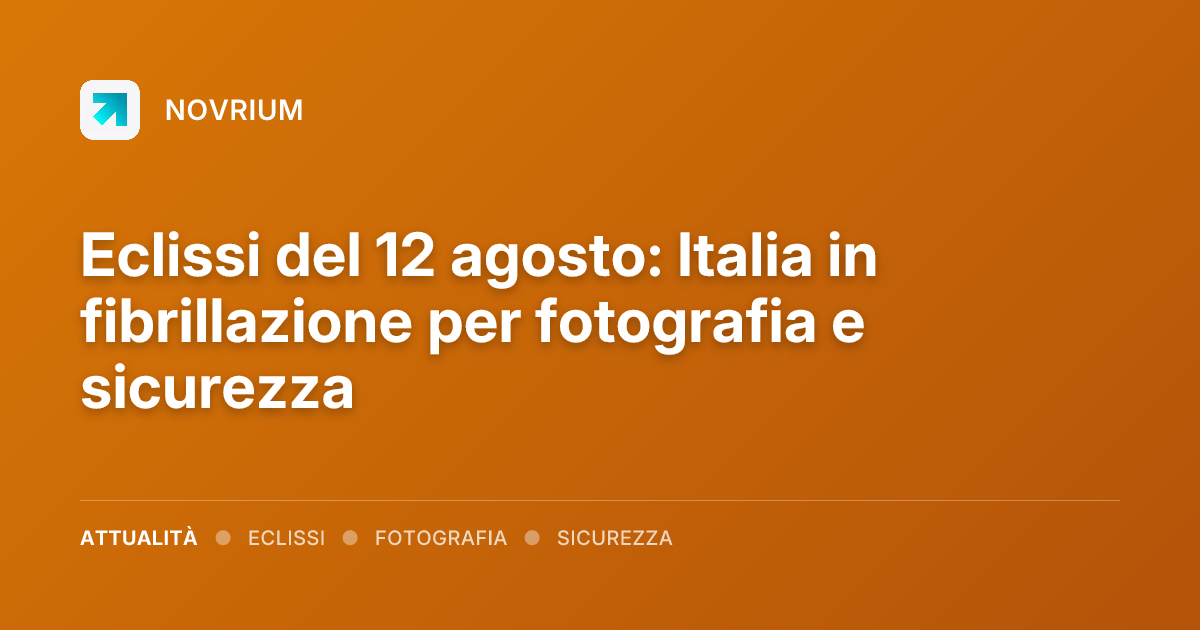 Eclissi del 12 agosto: Italia in fibrillazione per fotografia e sicurezza