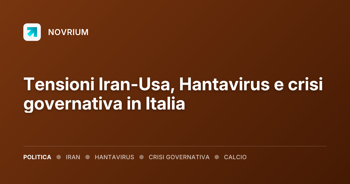Tensioni Iran-Usa, Hantavirus e crisi governativa in Italia