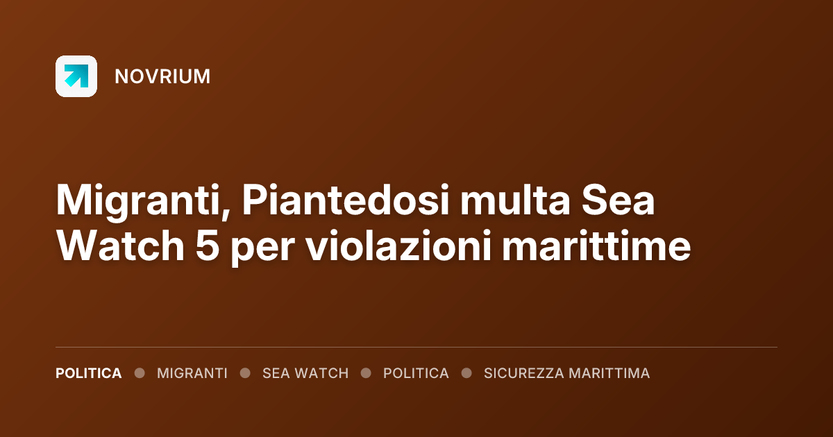 Migranti, Piantedosi multa Sea Watch 5 per violazioni marittime