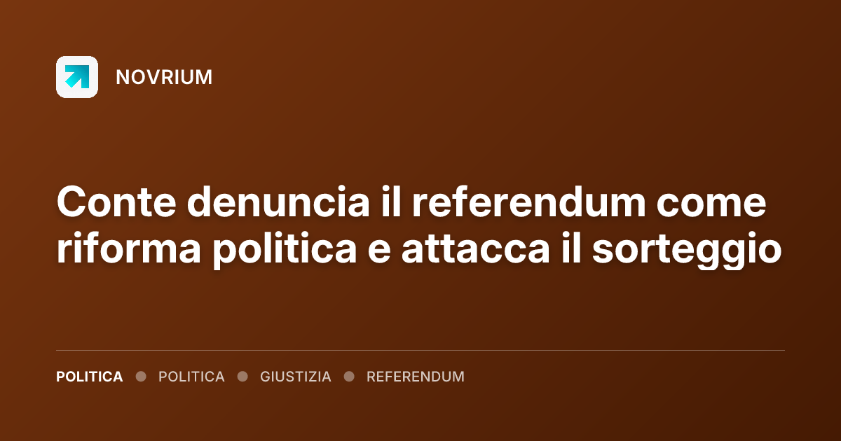 Conte denuncia il referendum come riforma politica e attacca il sorteggio