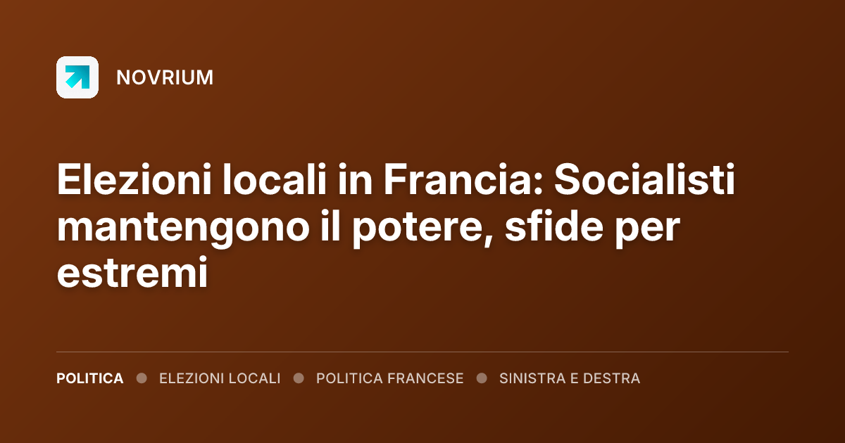 Elezioni locali in Francia: Socialisti mantengono il potere, sfide per estremi