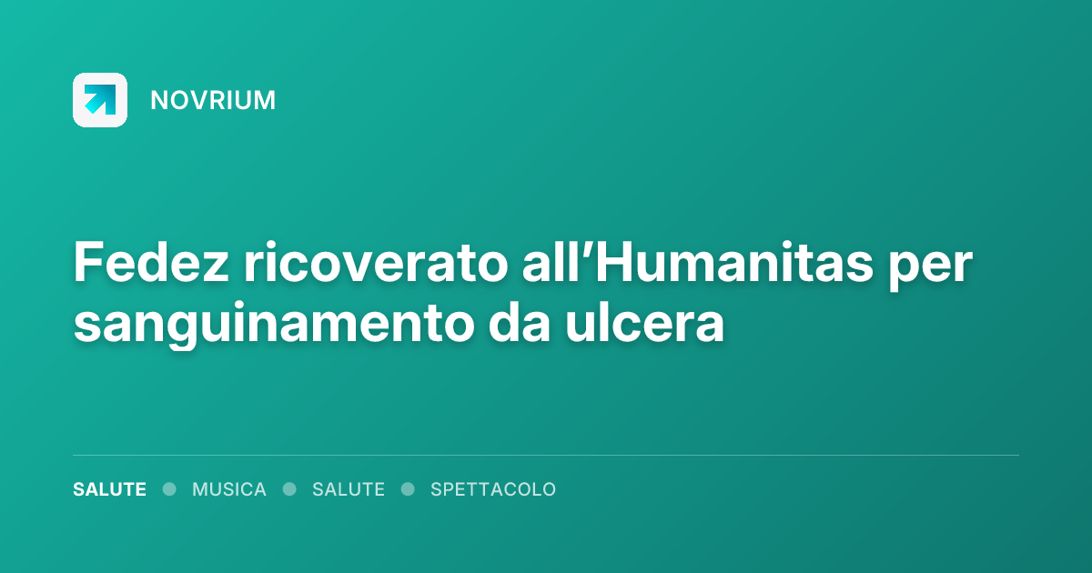 Fedez ricoverato all’Humanitas per sanguinamento da ulcera