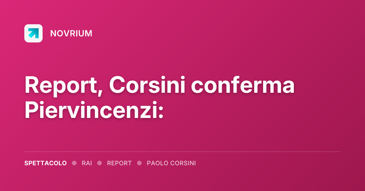 Report, Corsini conferma Piervincenzi: 