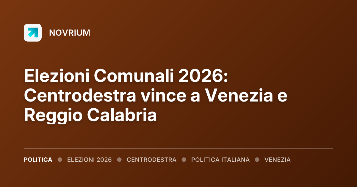 Elezioni Comunali 2026: Centrodestra vince a Venezia e Reggio Calabria