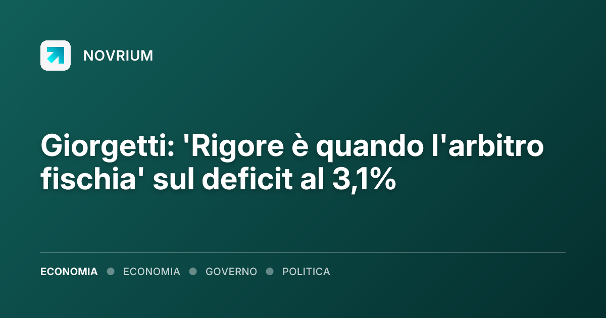 Giorgetti: 'Rigore è quando l'arbitro fischia' sul deficit al 3,1%