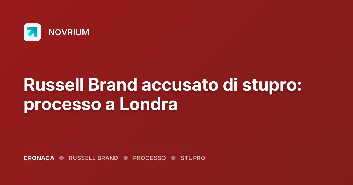 Russell Brand accusato di stupro: processo a Londra