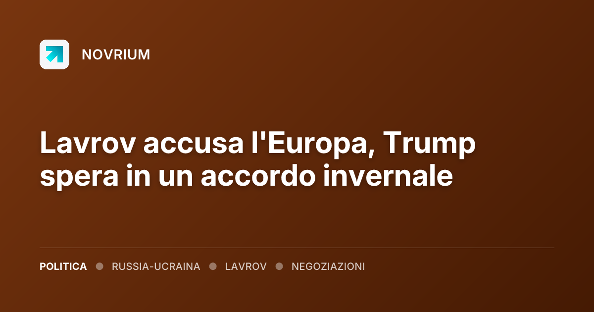 Lavrov accusa l'Europa, Trump spera in un accordo invernale