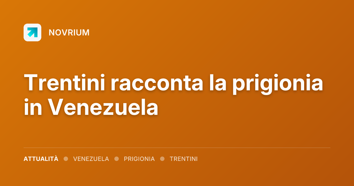 Trentini racconta la prigionia in Venezuela