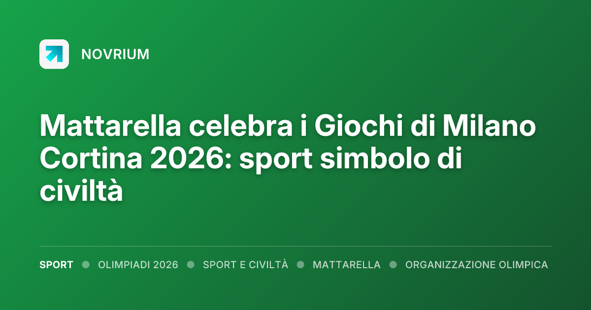 Mattarella celebra i Giochi di Milano Cortina 2026: sport simbolo di civiltà