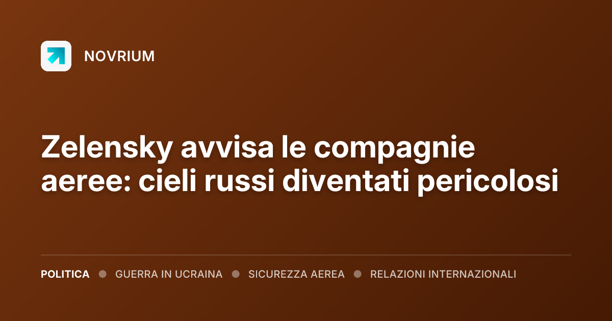 Zelensky avvisa le compagnie aeree: cieli russi diventati pericolosi