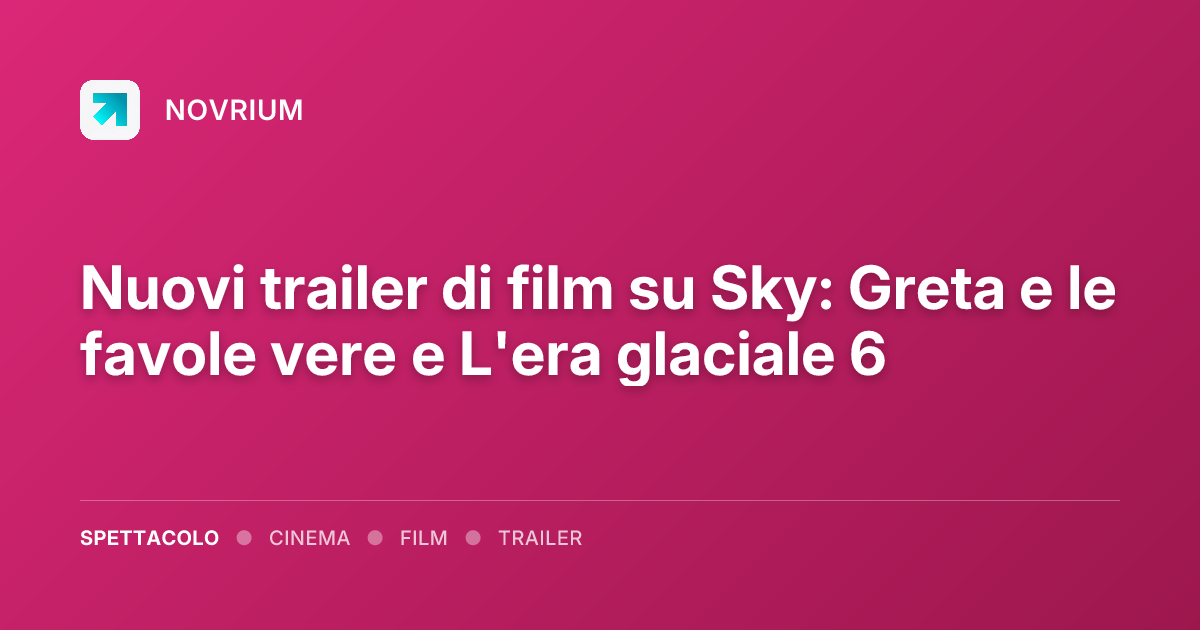 Nuovi trailer di film su Sky: Greta e le favole vere e L'era glaciale 6