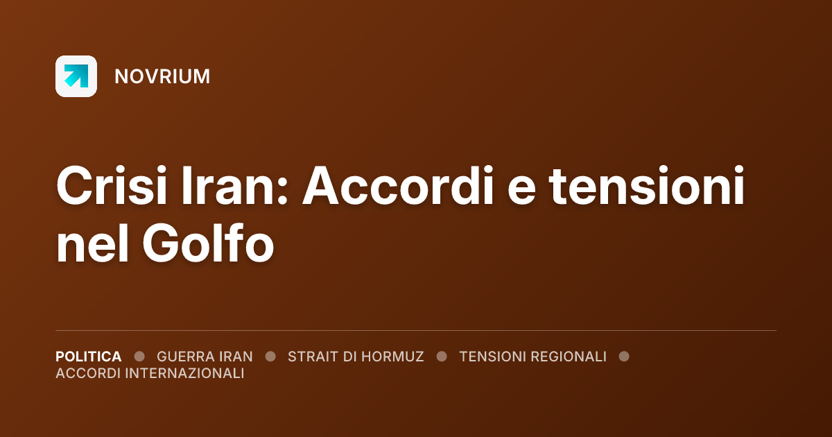 Crisi Iran: Accordi e tensioni nel Golfo