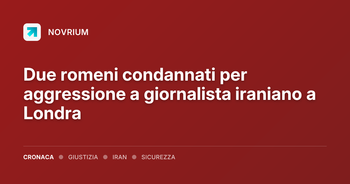 Due romeni condannati per aggressione a giornalista iraniano a Londra