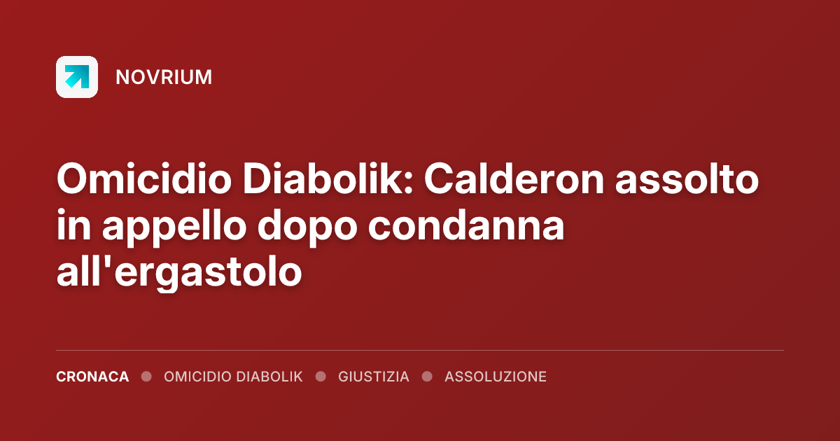 Omicidio Diabolik: Calderon assolto in appello dopo condanna all'ergastolo