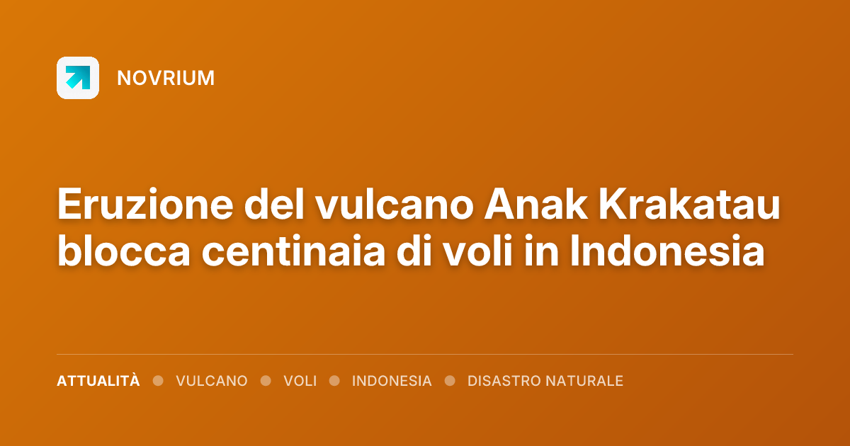 Eruzione del vulcano Anak Krakatau blocca centinaia di voli in Indonesia