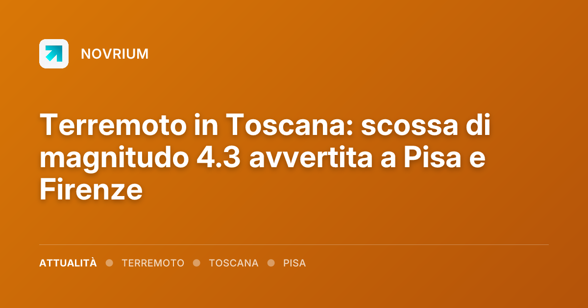 Terremoto in Toscana: scossa di magnitudo 4.3 avvertita a Pisa e Firenze