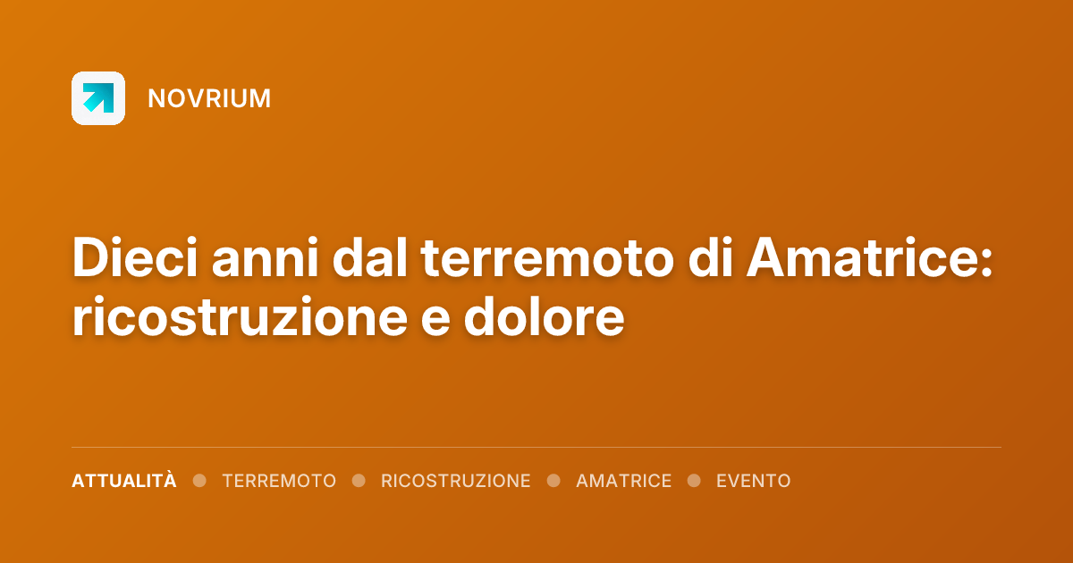 Dieci anni dal terremoto di Amatrice: ricostruzione e dolore