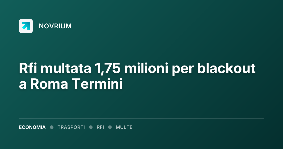 Rfi multata 1,75 milioni per blackout a Roma Termini