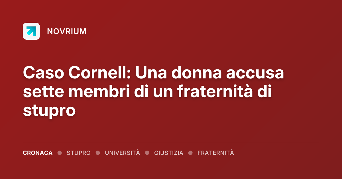 Caso Cornell: Una donna accusa sette membri di un fraternità di stupro