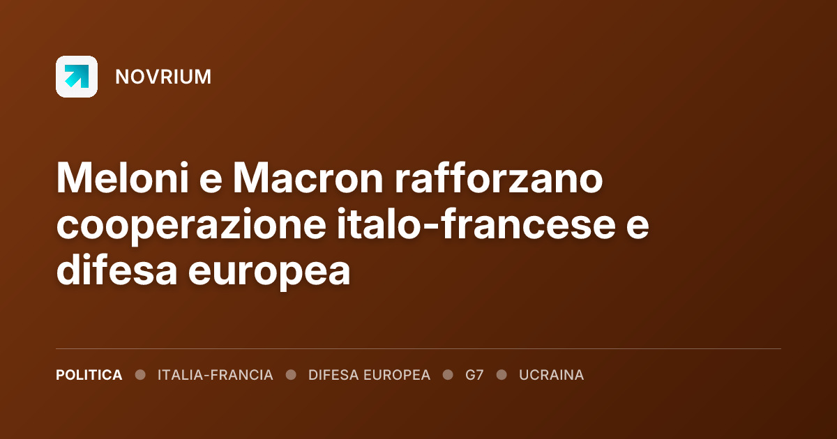 Meloni e Macron rafforzano cooperazione italo-francese e difesa europea