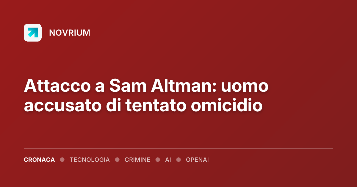 Attacco a Sam Altman: uomo accusato di tentato omicidio