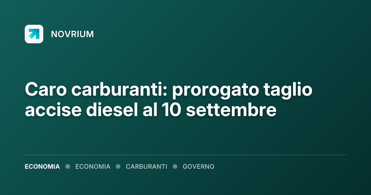 Caro carburanti: prorogato taglio accise diesel al 10 settembre