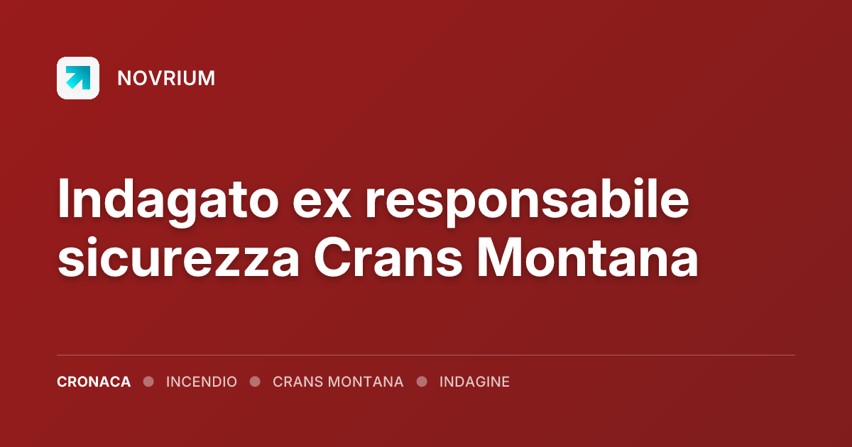 Indagato ex responsabile sicurezza Crans Montana