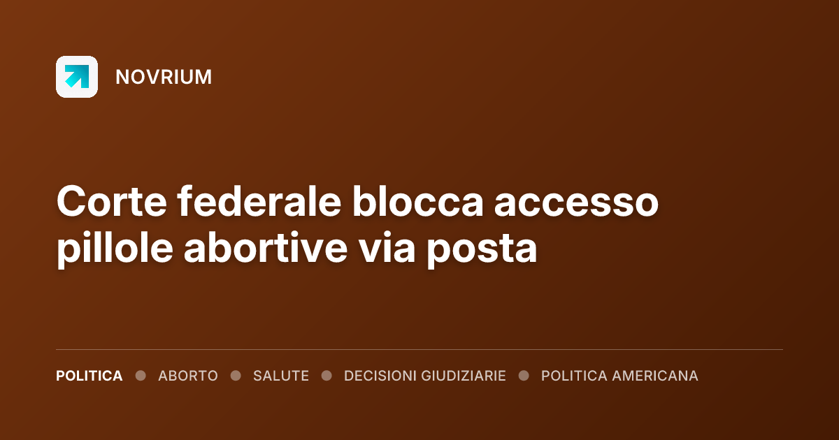 Corte federale blocca accesso pillole abortive via posta
