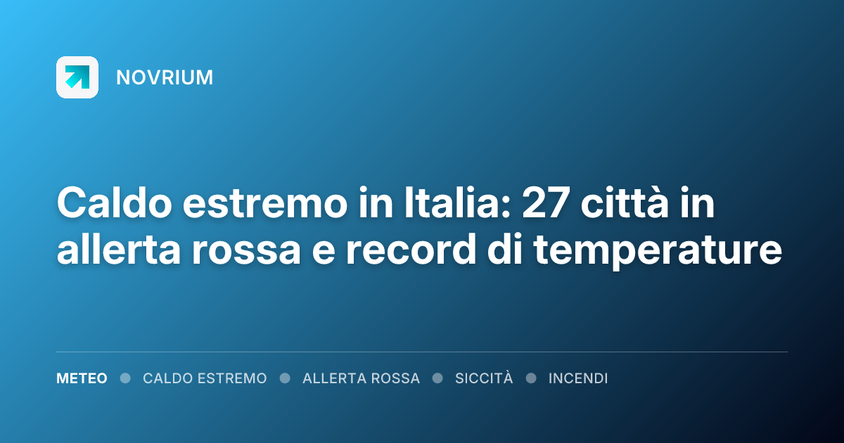 Caldo estremo in Italia: 27 città in allerta rossa e record di temperature