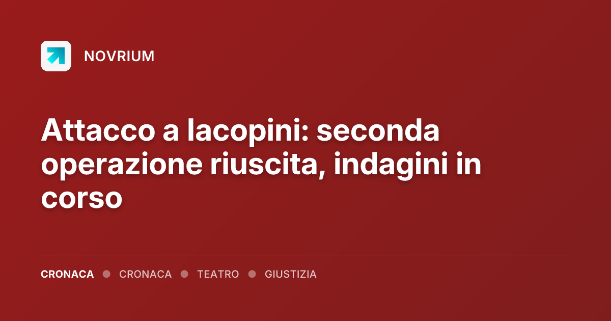 Attacco a Iacopini: seconda operazione riuscita, indagini in corso