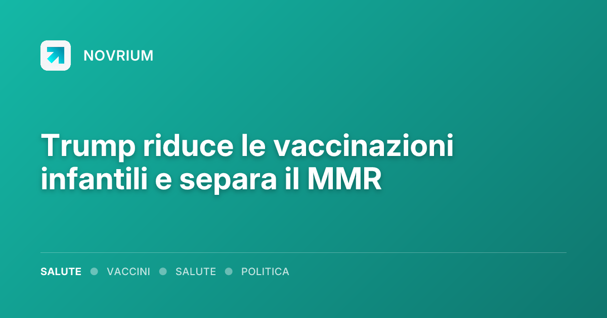 Trump riduce le vaccinazioni infantili e separa il MMR