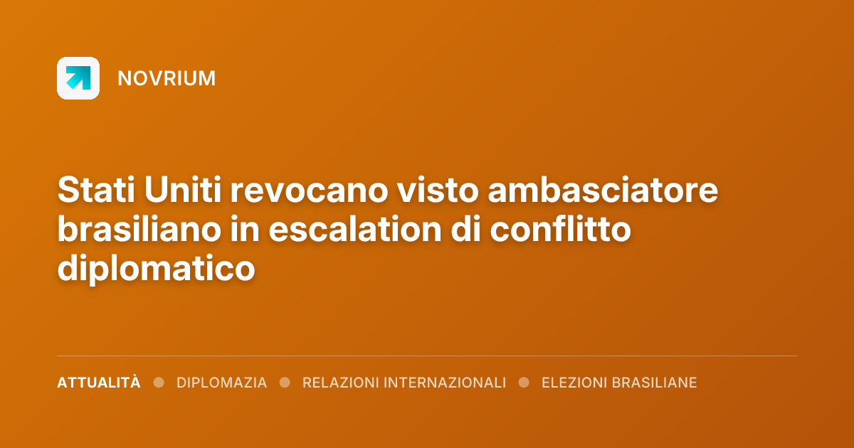 Stati Uniti revocano visto ambasciatore brasiliano in escalation di conflitto diplomatico