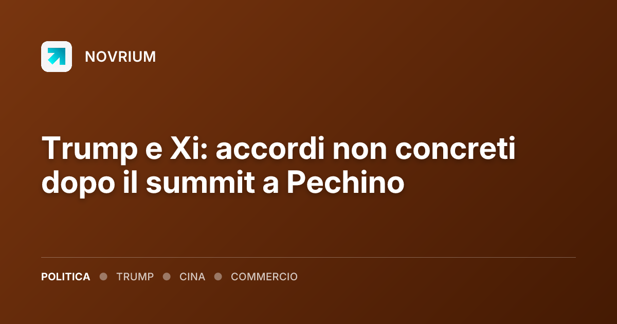 Trump e Xi: accordi non concreti dopo il summit a Pechino