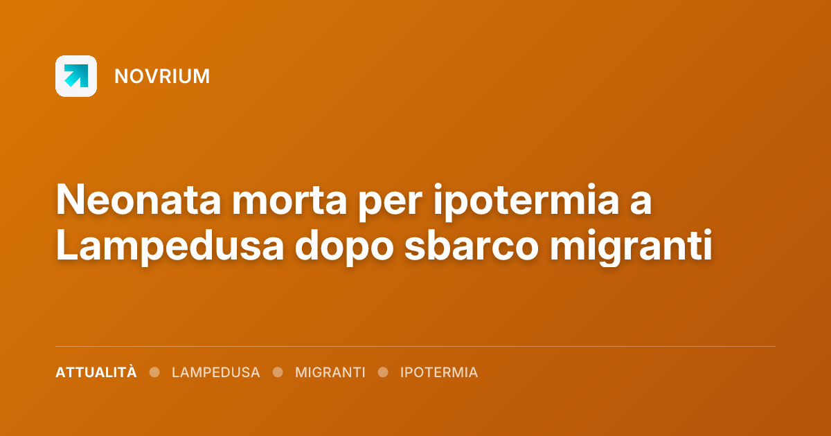 Neonata morta per ipotermia a Lampedusa dopo sbarco migranti
