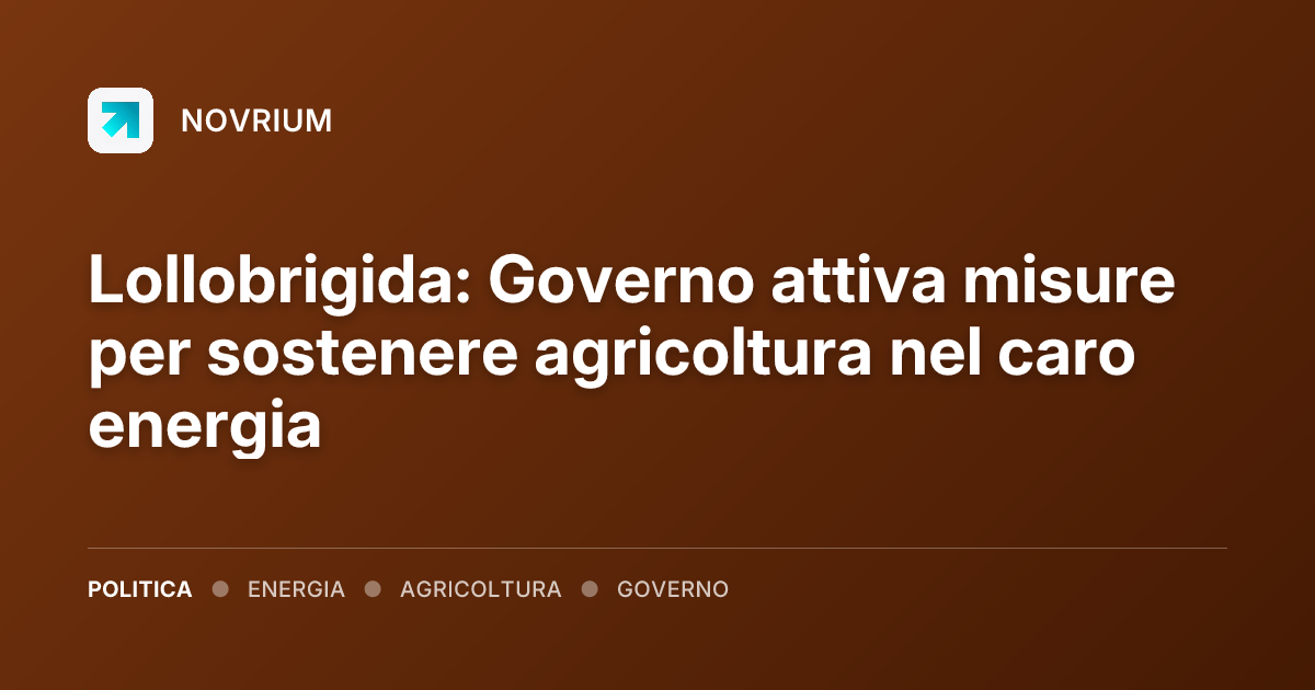 Lollobrigida: Governo attiva misure per sostenere agricoltura nel caro energia