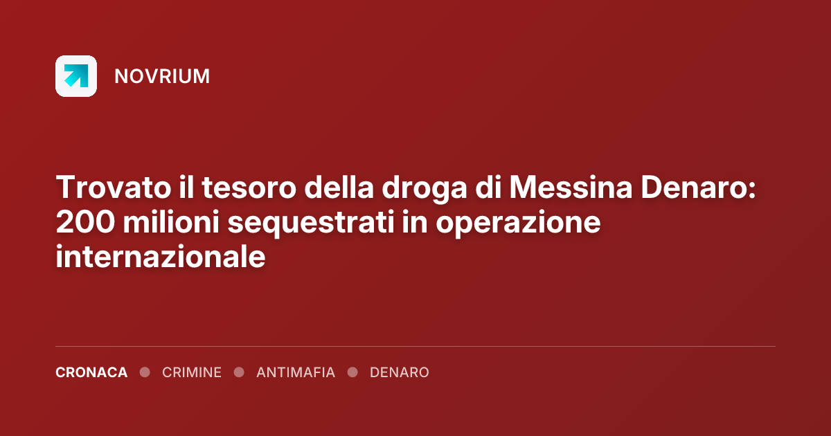 Trovato il tesoro della droga di Messina Denaro: 200 milioni sequestrati in operazione internazionale