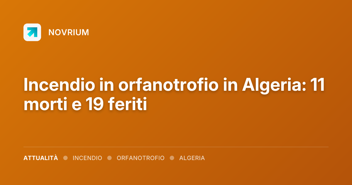 Incendio in orfanotrofio in Algeria: 11 morti e 19 feriti