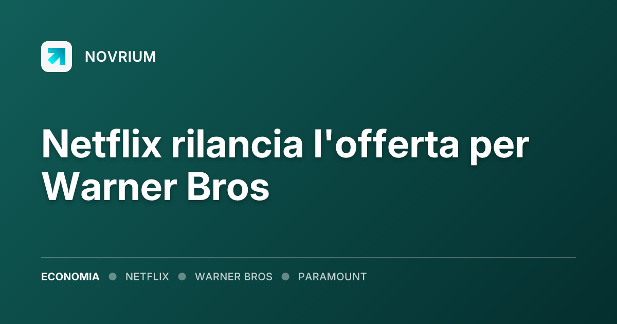 Netflix rilancia l'offerta per Warner Bros
