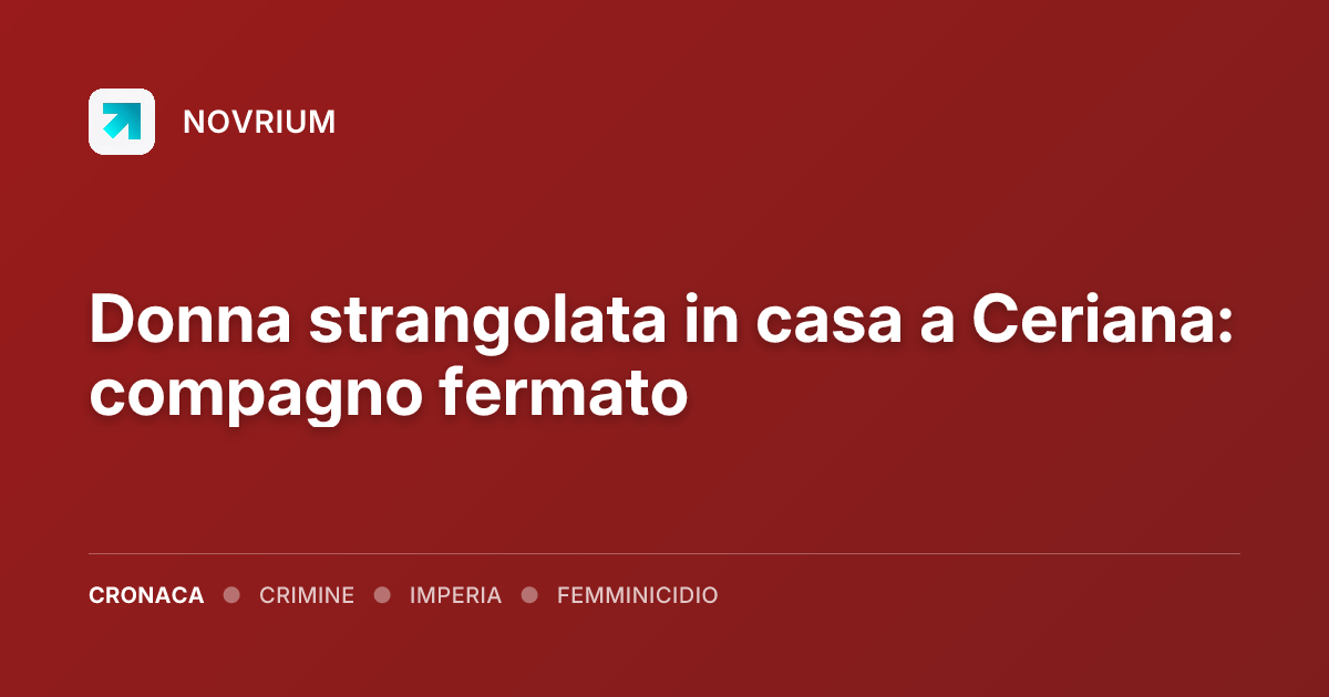 Donna strangolata in casa a Ceriana: compagno fermato