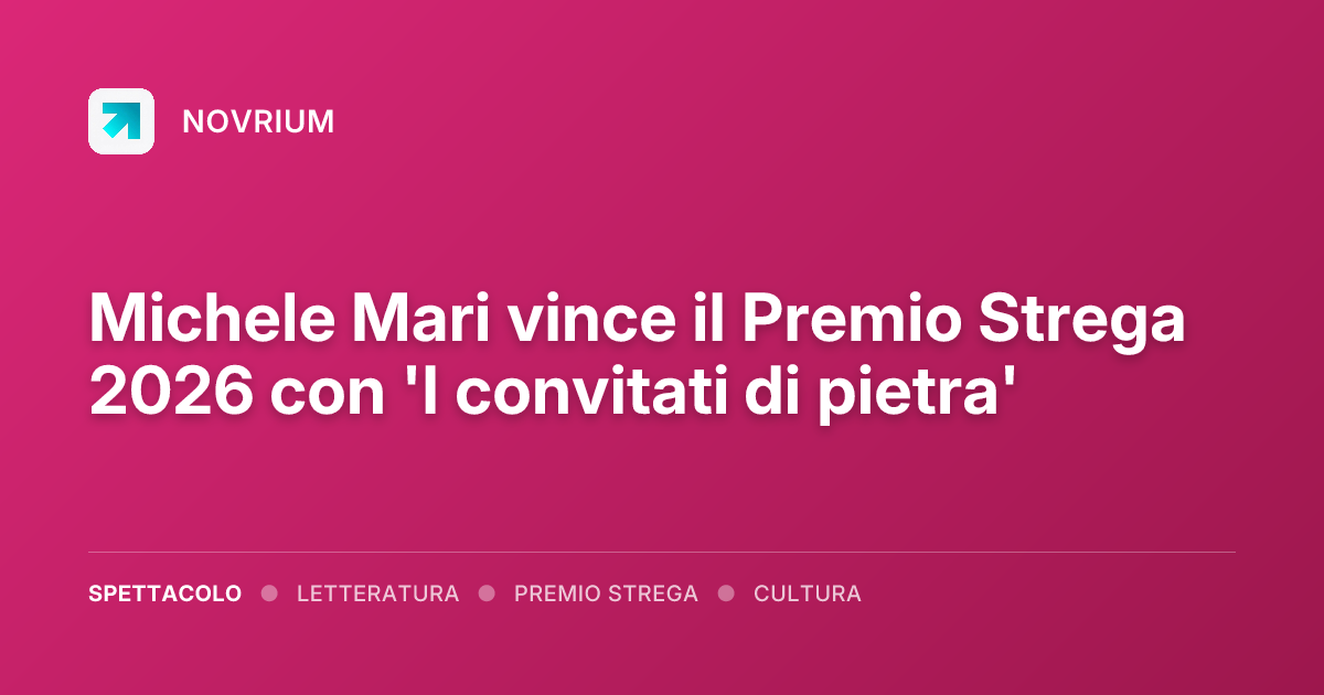 Michele Mari vince il Premio Strega 2026 con 'I convitati di pietra'