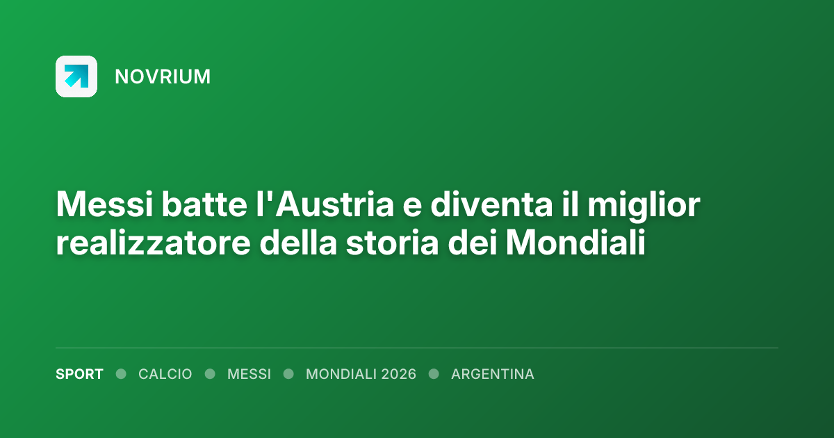 Messi batte l'Austria e diventa il miglior realizzatore della storia dei Mondiali