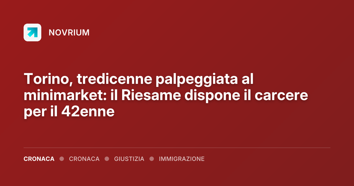 Torino, tredicenne palpeggiata al minimarket: il Riesame dispone il carcere per il 42enne