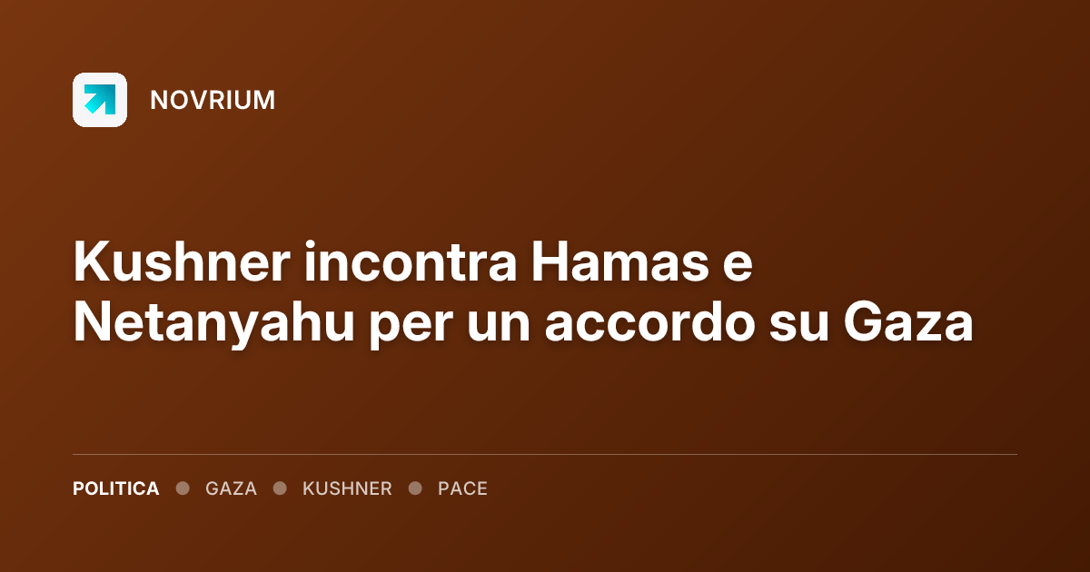 Kushner incontra Hamas e Netanyahu per un accordo su Gaza