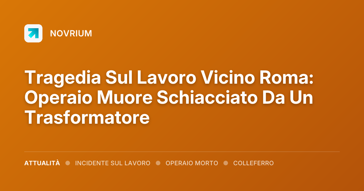 Tragedia Sul Lavoro Vicino Roma: Operaio Muore Schiacciato Da Un Trasformatore
