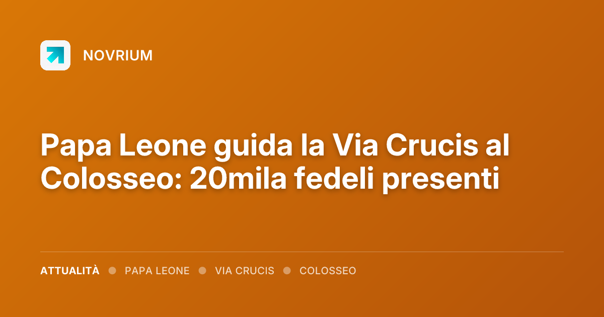 Papa Leone guida la Via Crucis al Colosseo: 20mila fedeli presenti
