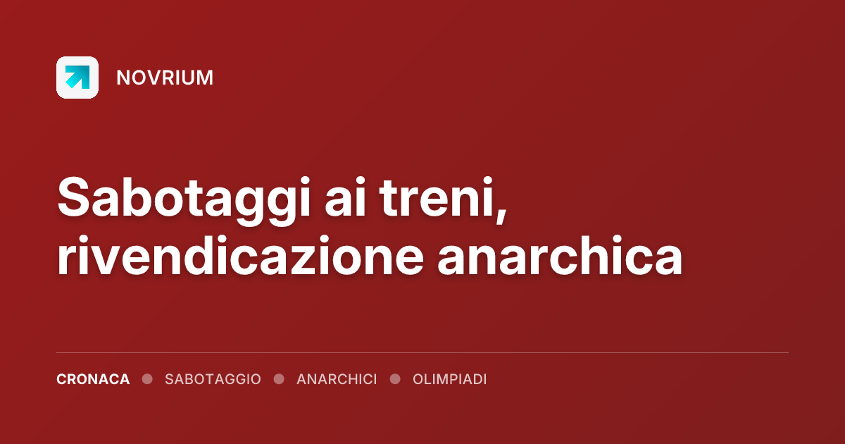 Sabotaggi ai treni, rivendicazione anarchica